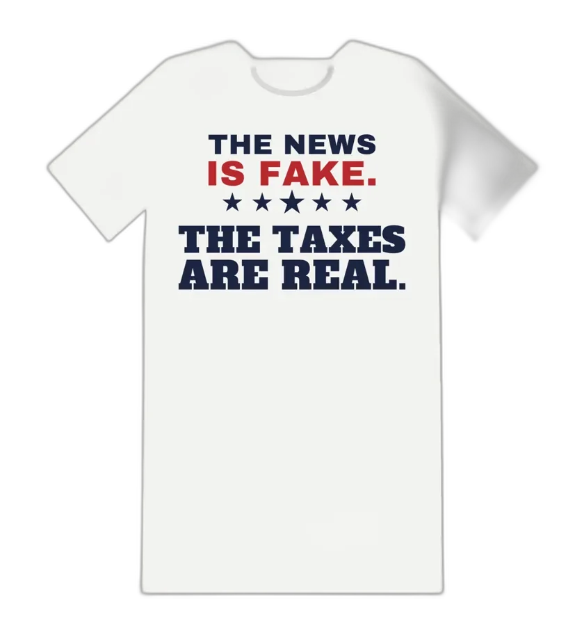 THE NEWS IS FAKE BUT THE TAXES ARE REAL tee mockup